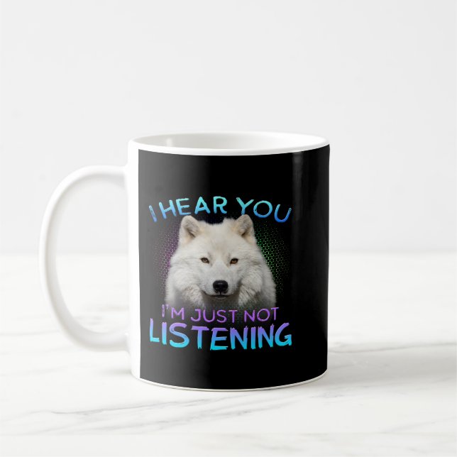 Wolf I hear you not listening Coffee Mug (Left)