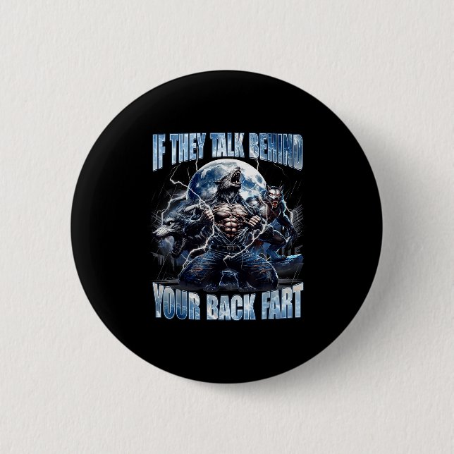 Wolf If They Talk Behind Your Back Fart Funny Crin 6 Cm Round Badge (Front)