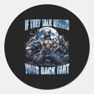 Wolf If They Talk Behind Your Back Fart Funny Crin Classic Round Sticker