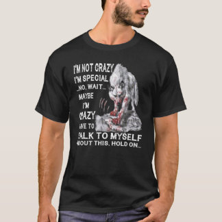 Wolf I'm Not Crazy I'm Special No Wait Maybe I'm C T-Shirt