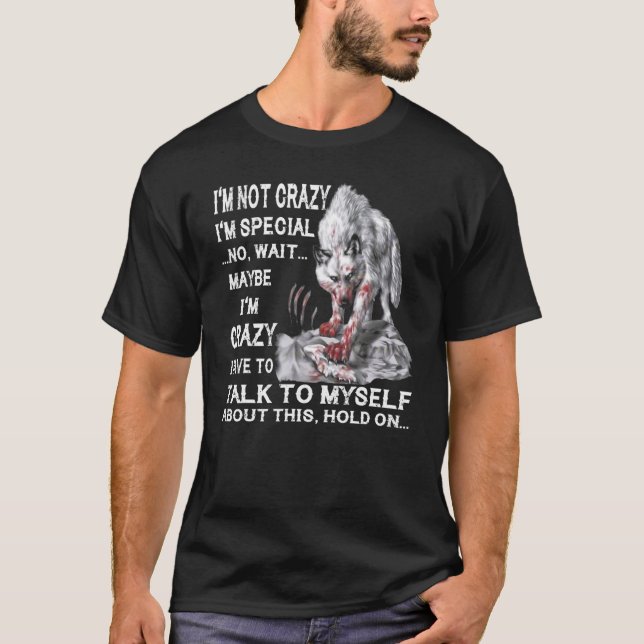 Wolf I'm Not Crazy I'm Special No Wait Maybe I'm C T-Shirt (Front)