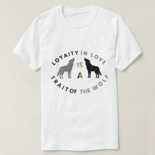 Wolf Loyalty Love Quote T-Shirt
