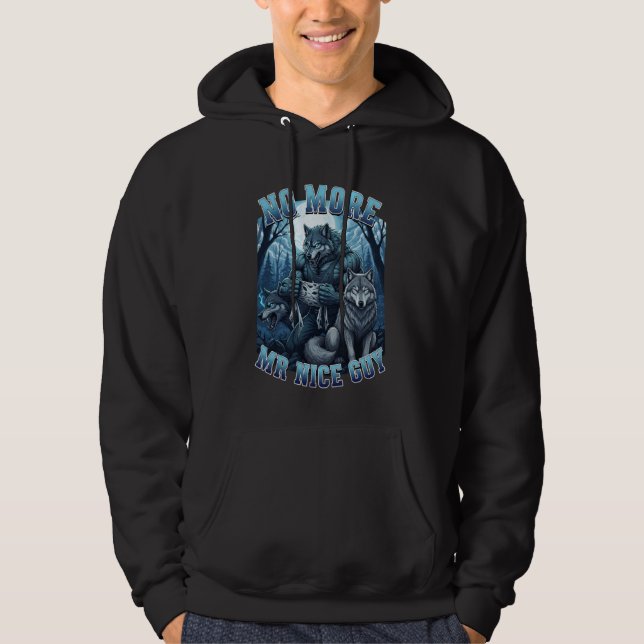 Wolf No More Mr Nice Guy, Alpha Wolf Howling Moon  Hoodie (Front)