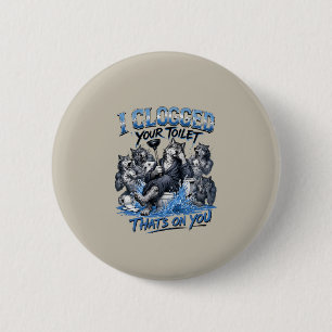 Wolf Pack Toilet Humour I Clogged Your Toilet That 6 Cm Round Badge