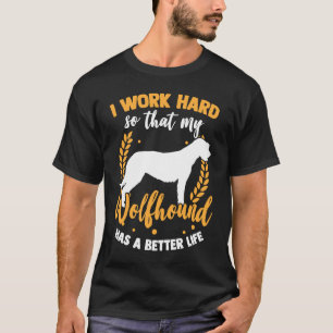Wolfhound work hard Irish Greyhound Irish Wolfhoun T-Shirt
