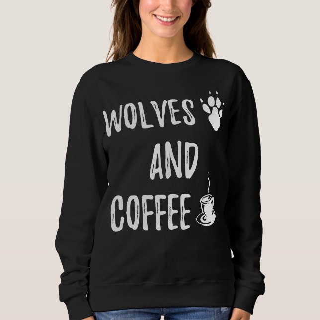 Wolves and Coffee funny cute wolf wild lover theme Sweatshirt (Front)