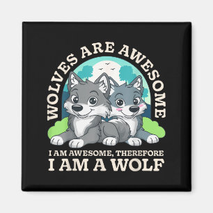 Wolves are Awesome Awesome Therefore A Wolf Lover Magnet