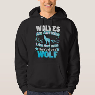 Wolves Are Awesome I Am Awesome Hoodie