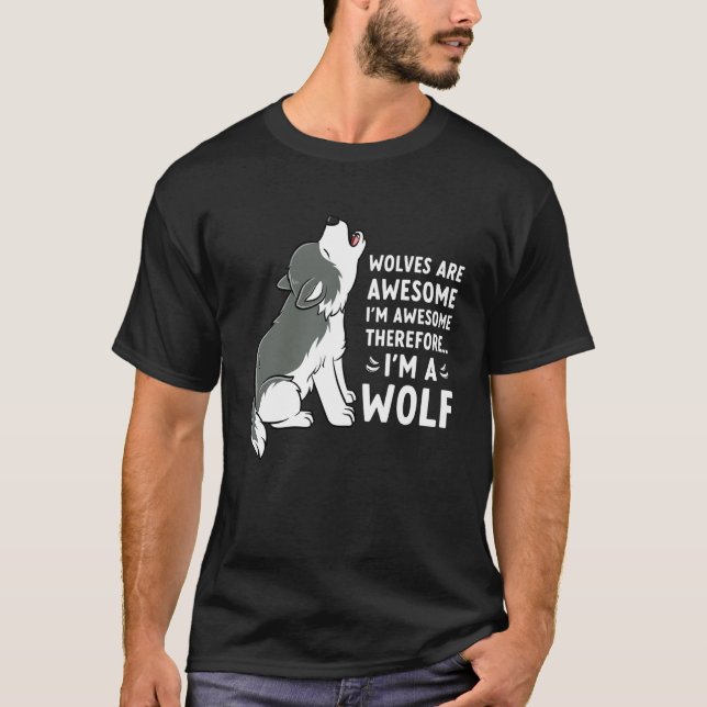 Wolves are Awesome I'm Awesome Funny Wolf T-Shirt (Front)