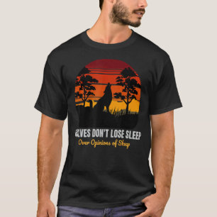 Wolves Don't Lose Sleep Over Opinions of Sheep Moo T-Shirt