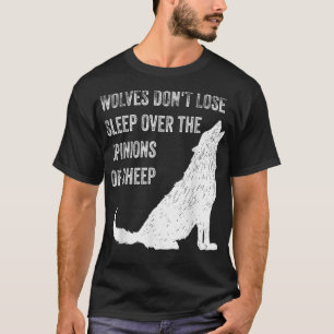 Wolves Don't Lose Sleep Over the Opinions of Sheep T-Shirt