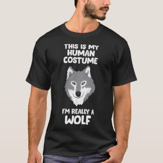Wolves Gifts This Is My Human Costume I'm Really A T-Shirt