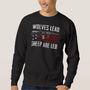 Wolves Lead Sheep Are Led Ar15 Pro Guns 2nd Amendm Sweatshirt