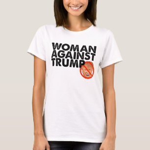 Woman Against Trump - Anti Trump Message Shirt