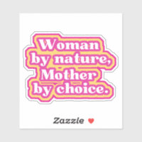Woman by nature, Mother by choice