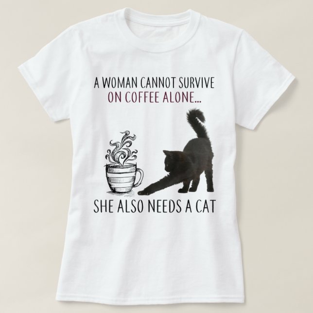 Woman Can Not Survive On Coffee Alone She Needs A  T-Shirt (Design Front)