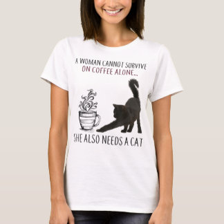 Woman Can Not Survive On Coffee Alone She Needs A T-Shirt