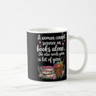 Woman Cannot Survive On Books Alone She Also Needs Coffee Mug