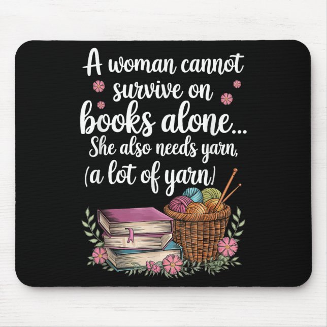 Woman Cannot Survive On Books Alone She Also Needs Mouse Pad (Front)