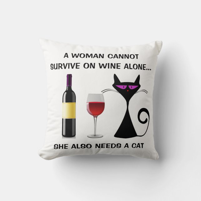 Woman Cannot  Survive on Wine Along - Needs a Cat Cushion (Front)