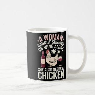 Woman Cannot Survive Wine Alone She Needs Chicken  Coffee Mug
