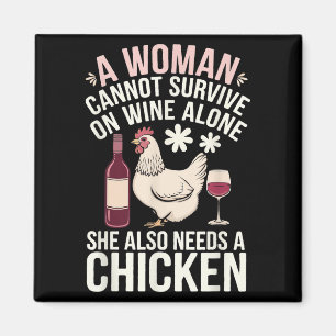 Woman Cannot Survive Wine Alone She Needs Chicken Magnet
