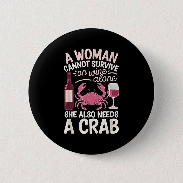 Woman Cannot Survive Wine Alone She Needs Crab  6 Cm Round Badge (Front)