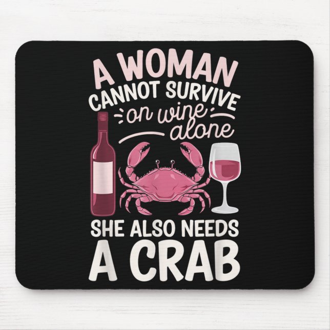 Woman Cannot Survive Wine Alone She Needs Crab  Mouse Pad (Front)