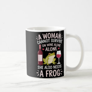 Woman Cannot Survive Wine Alone She Needs Frog Coffee Mug