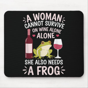 Woman Cannot Survive Wine Alone She Needs Frog  Mouse Pad