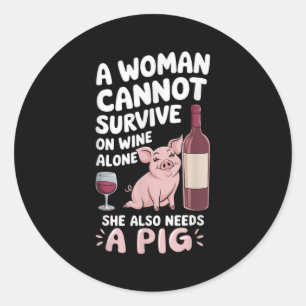 Woman Cannot Survive Wine Alone She Needs G  Classic Round Sticker