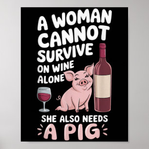 Woman Cannot Survive Wine Alone She Needs G Poster