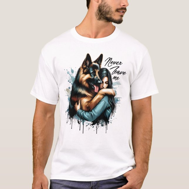 Woman Hugging German shepherd With Never Leave Me T-Shirt (Front)
