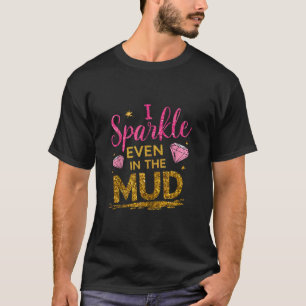 Woman I Sparkle Even in Mud Run Team Princess Girl T-Shirt