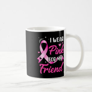 Woman I Wear Pink For My Friend Breast Cancer Awar Coffee Mug