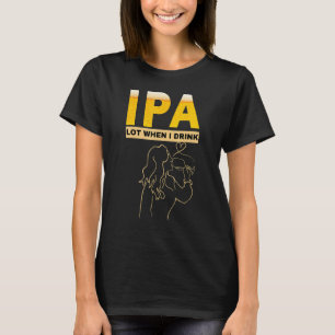 Woman IPA I pee a lot when I drink   sarcastic bee T-Shirt