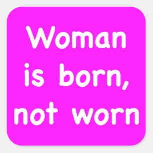 Woman is born, not worn square sticker