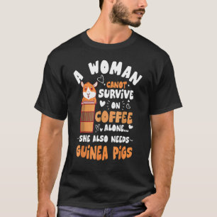 Woman Needs Coffee Guinea Pigs Themed Pet Owner T-Shirt