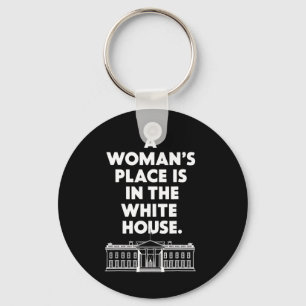 Woman&#';s Place Is In The White House Female Pres Key Ring