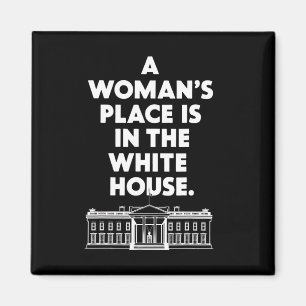 Woman&#';s Place Is In The White House Female Pres Magnet
