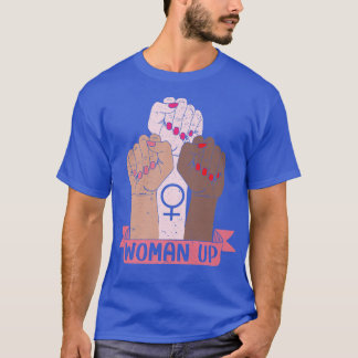 Woman Up Feminist Feminism Women Empowerment Gende T-Shirt