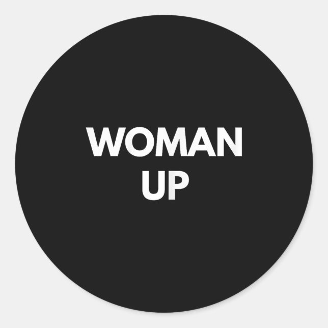 Woman Up - Motivational Feminism Shirts  Classic Round Sticker (Front)