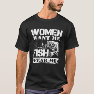 Woman want me Fish fear me River Outfit Bass Girl T-Shirt