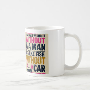 Woman Without a Man is Like a Fish Without Car MUG