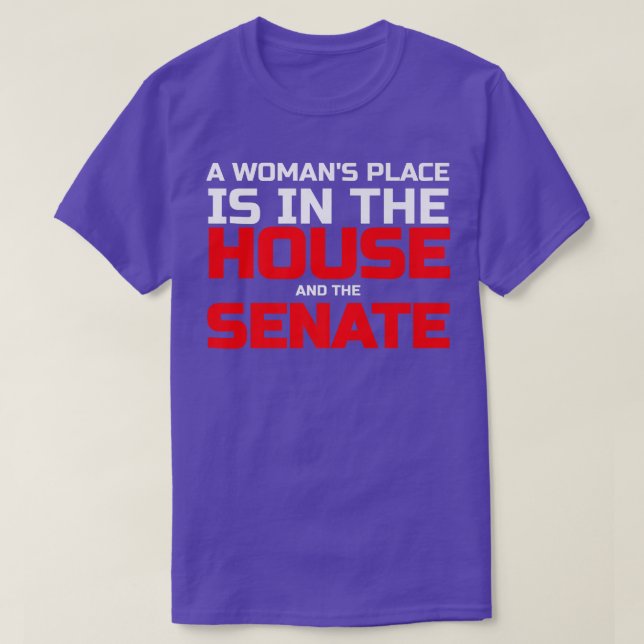 Womans Place Is In The House & Senate Political 63 T-Shirt (Design Front)