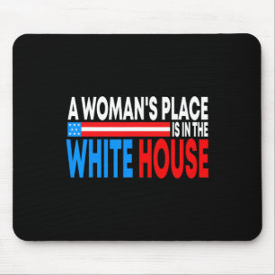 Woman's Place Is In The White House Funny Feminist Mouse Pad