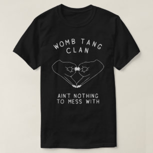 Womb Tang Clan Ain't Nothing To Mess With  T-Shirt