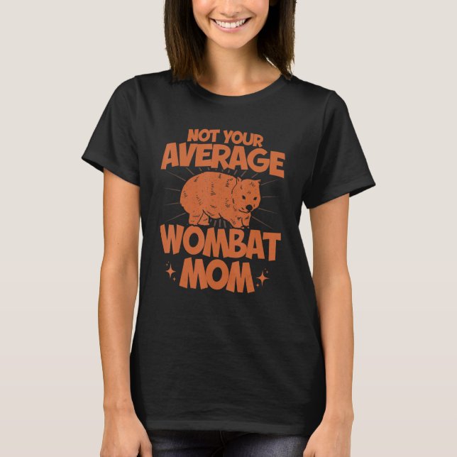 Wombat Not Your Average Wombat Mum Wombat Lover T-Shirt (Front)