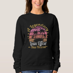 Women A Legendary Loan Officer Has Retired Sweatshirt