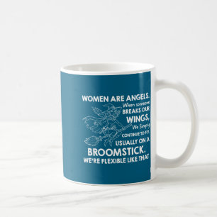 Women are angels when someone breaks our wings we coffee mug